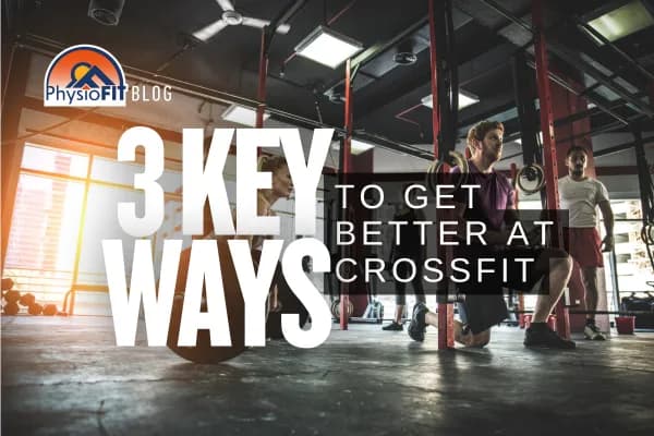 3 Key Ways to Get Better at CrossFit