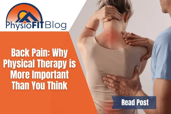 Back Pain: Why Physical Therapy Is More Important Than You Think