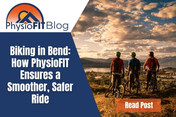 Biking in Bend: How PhysioFIT Ensures a Smoother, Safer Ride