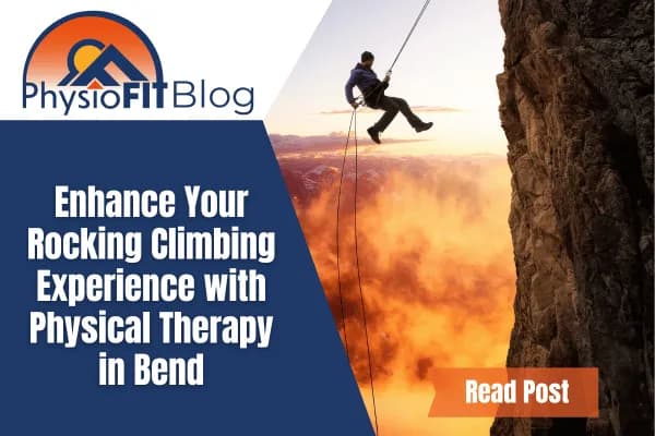 Text says, Enhance Your Rock Climbing Experience with Physical Therapy in Bend and shows a man rappelling from a large cliff side.