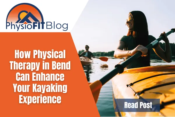Text says, "How Physical Therapy in Bend Can Enhance Your Kayaking Experience" and a man and woman are kayaking on a lake.