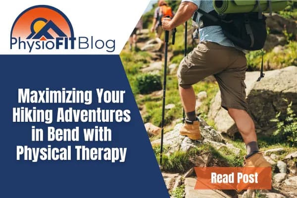 Text says, Maximizing Your Hiking Adventures in Bend with Physical Therapy and shows a man hiking.