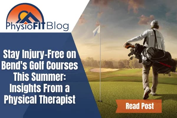 Text says, 'Stay Injury-Free on Bend's Golf Courses This Summer: Insights From a Physical Therapist' and shows a man on a golf course carrying his golf clubs.