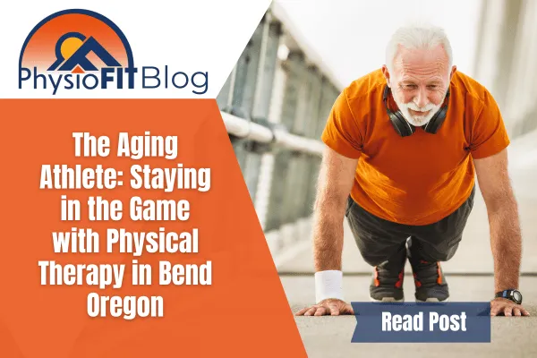 Text says, "The Aging Athlete: Staying in the Game with Physical Therapy in Bend Oregon" and shows an older man doing a plank.