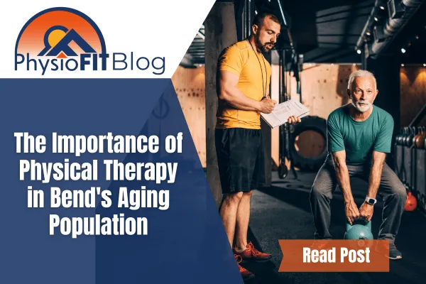 The Importance of Physical Therapy in Bend's Aging Population