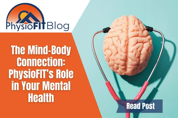 Text that says "The Mind-Body Connection: PhysioFIT's Role in Your Mental Health" and shows a brain with a stethoscope on it.