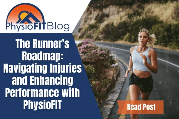 Text says The Runner's Roadmap: Navigating Injuries and Enhancing Performance with PhysioFIT and has a woman running outside.
