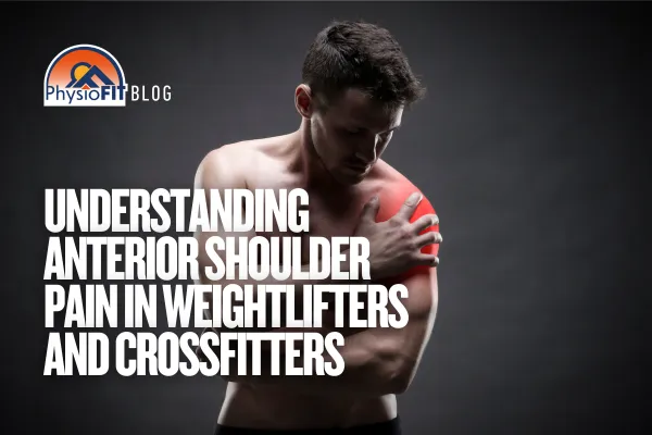 Man holding his shoulder due to pain. Text overlay says, Understanding anterior shoulder pain in weightlifters and crossfitters.