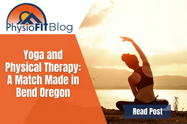 Text says "Yoga and Physical Therapy: A Match Made in Bend Oregon" and shows a woman stretching outside during sunset.