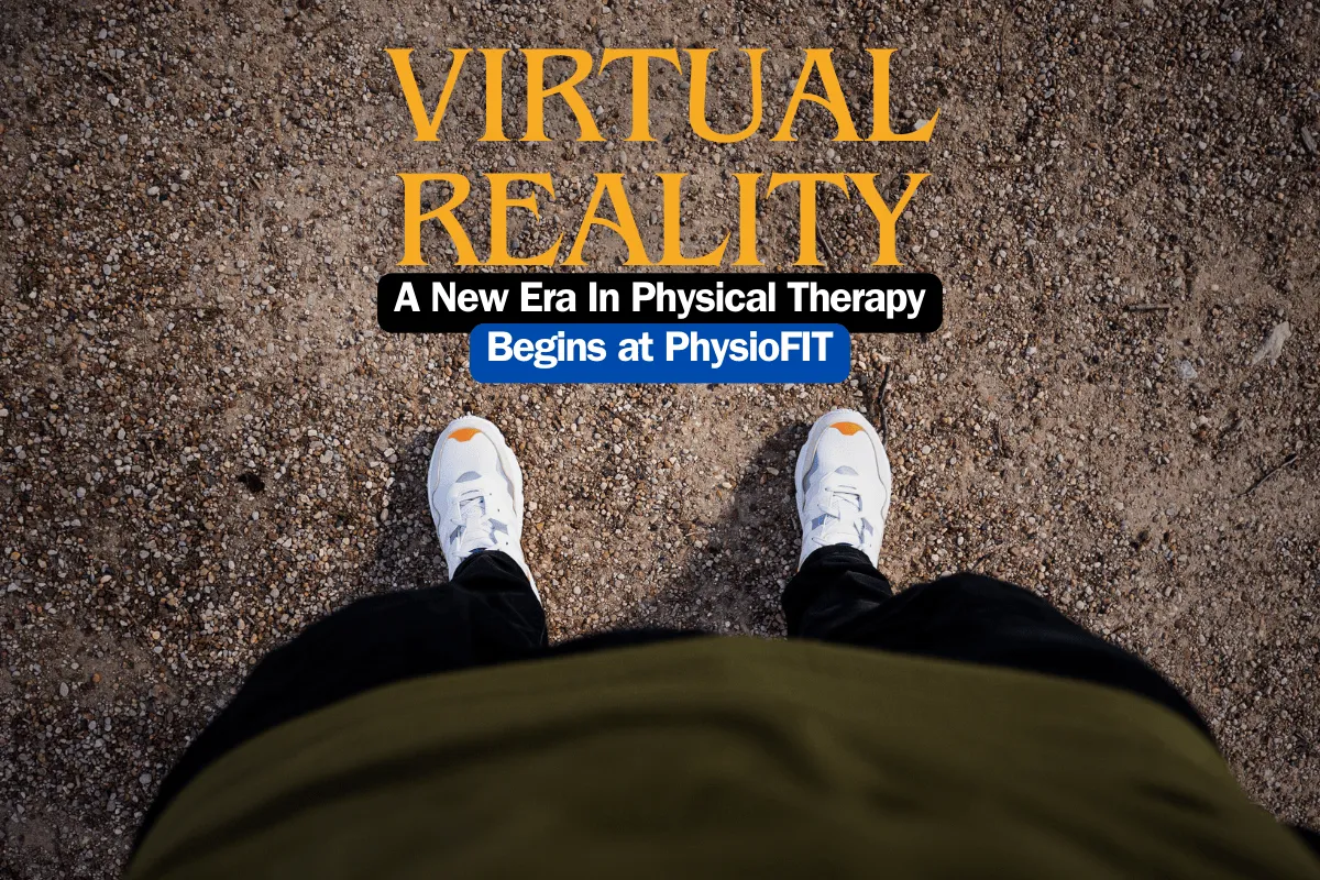 First person point of view of feet with words saying "Virtual Reality a new era in physical therapy begins at PhysioFIT".